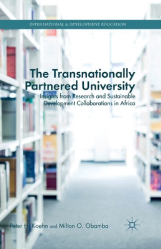 The Transnationally Partnered University : Insights from Research and Sustainable Development Collaborations in Africa