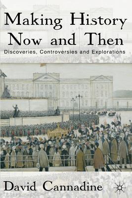 Making History Now and Then : Discoveries, Controversies and Explorations