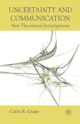 Uncertainty and Communication : New Theoretical Investigations