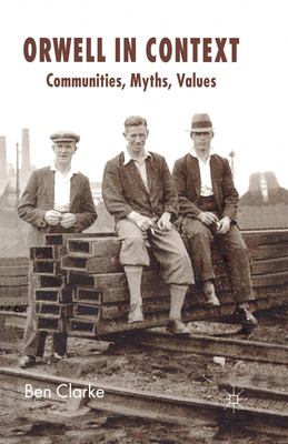 Orwell in Context : Communities, Myths, Values