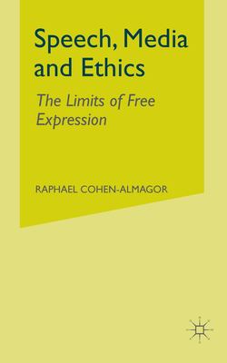 Speech, Media and Ethics : The Limits of Free Expression