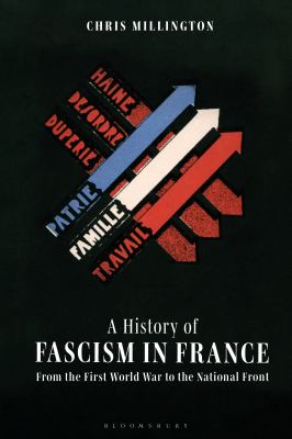 A History of Fascism in France : From the First World War to the National Front