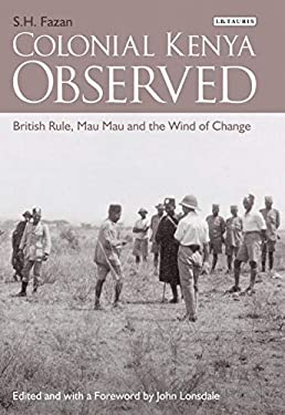 Colonial Kenya Observed : British Rule, Mau Mau and the Wind of Change