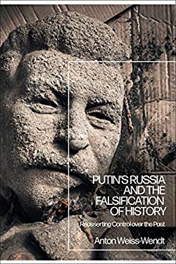 Putin's Russia and the Falsification of History : Reasserting Control over the Past