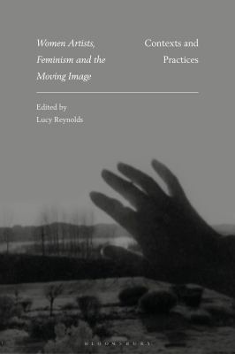 Women Artists, Feminism and the Moving Image : Contexts and Practices