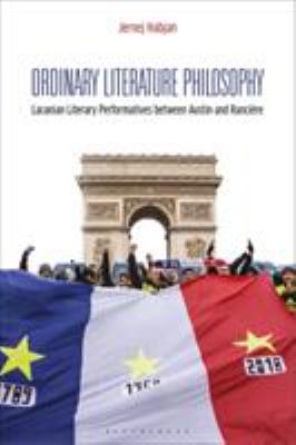 Ordinary Literature Philosophy : Lacanian Literary Performatives Between Austin and Rancière