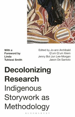 Decolonizing Research : Indigenous Storywork As Methodology