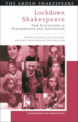 Lockdown Shakespeare : New Evolutions in Performance and Adaptation