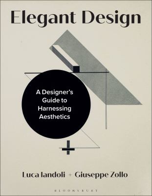 Elegant Design : A Designer's Guide to Harnessing Aesthetics