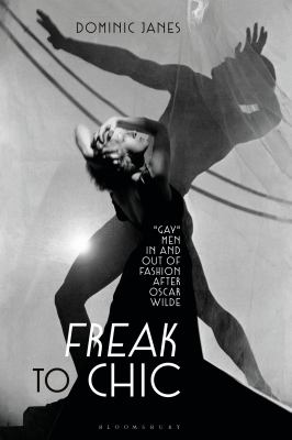 Freak to Chic : Gay Men in and Out of Fashion after Oscar Wilde