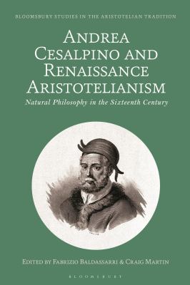 Andrea Cesalpino and Renaissance Aristotelianism : Natural Philosophy in the Sixteenth Century