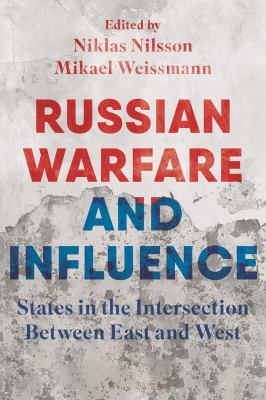 Russian Warfare and Influence : States in the Intersection Between East and West