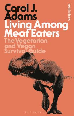 Living among Meat Eaters : The Vegetarian and Vegan Survival Guide
