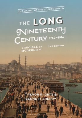 The Long Nineteenth Century, 1750-1914 : Crucible of Modernity