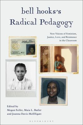 Bell Hooks's Radical Pedagogy : New Visions of Feminism, Justice, Love, and Resistance in the Classroom