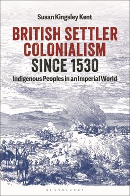 British Settler Colonialism Since 1530 : Indigenous Peoples in an Imperial World