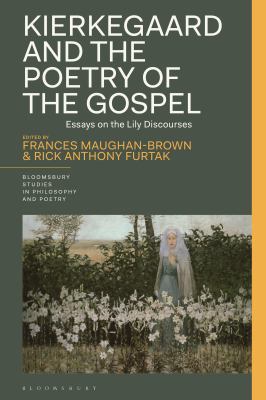 Kierkegaard and the Poetry of the Gospel : Essays on the Lily Discourses