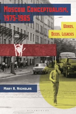 Moscow Conceptualism, 1975-1985 : Words, Deeds, Legacies