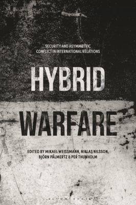 Hybrid Warfare : Security and Asymmetric Conflict in International Relations