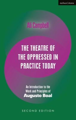 The Theatre of the Oppressed in Practice Today : An Introduction to the Work and Principles of Augusto Boal