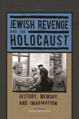 Jewish Revenge and the Holocaust : History, Memory, and Imagination