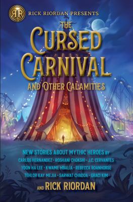 The Rick Riordan Presents: Cursed Carnival and Other Calamities : New Stories about Mythic Heroes