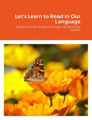 Let's Learn to Read in Our Language : Mixtec from el Jicaral, Coicoya´n de Las Flores, Oaxaca