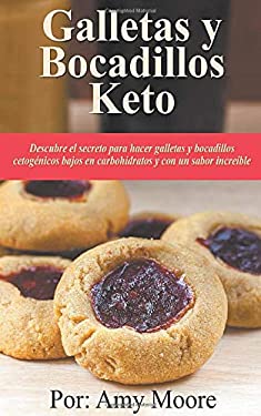 Galletas y Bocadillos Keto Descubre el Secreto para Hacer Galletas y Bocadillos Cetogénicos Bajos en Carbohidratos y con un Sabor Increíble