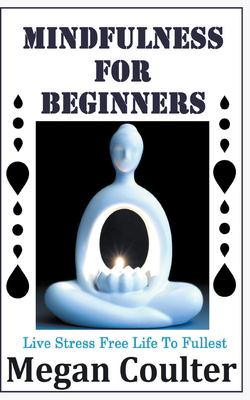 Mindfulness for Beginners : Live Stress Free Life to Fullest