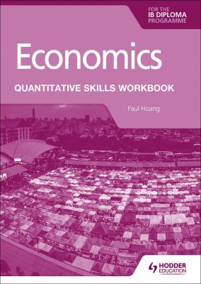 Economics for the IB Diploma: Quantitative Skills Workbook : Hodder Education Group