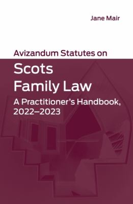Avizandum Statutes on Scots Family Law : A Practitioner's Handbook, 2022-2023