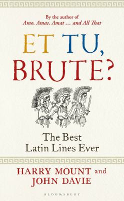 Et Tu, Brute? : The Best Latin Lines Ever
