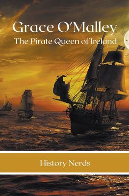 Grace O'Malley : The Pirate Queen of Ireland