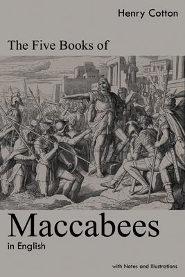 The Five Books of Maccabees in English : With Notes and Illustrations