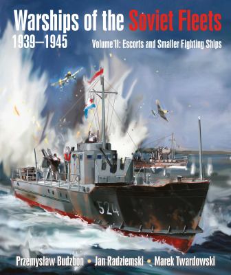 Warships of the Soviet Fleets, 1939-1945 : Volume II:Escorts and Smaller Fighting Ships