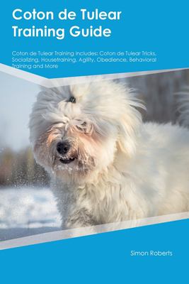 Coton de Tulear Training Guide Coton de Tulear Training Includes : Coton de Tulear Tricks, Socializing, Housetraining, Agility, Obedience, Behavioral 