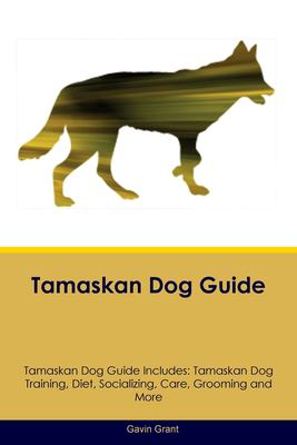 Tamaskan Dog Guide Tamaskan Dog Guide Includes : Tamaskan Dog Training, Diet, Socializing, Care, Grooming, Breeding and More