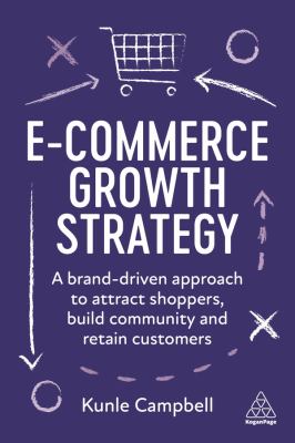 E-Commerce Growth Strategy : A Brand-Driven Approach to Attract Shoppers, Build Community and Retain Customers