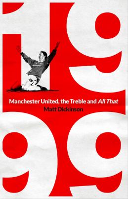 1999 : Manchester United, the Treble and All That