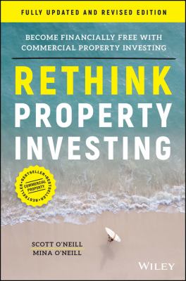 Rethink Property Investing, Fully Updated and Revised Edition : Become Financially Free with Commercial Property Investing