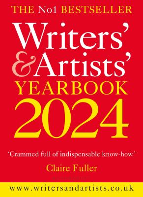 Writers' and Artists' Yearbook 2024 : The Best Advice on How to Write and Get Published