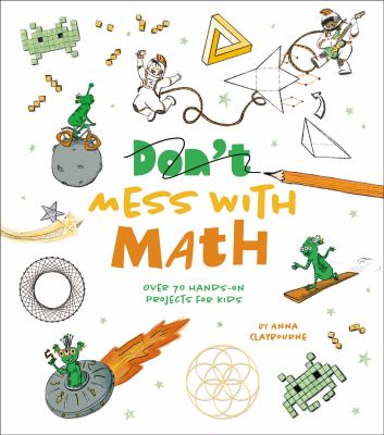 Mess with Math : Over 70 Hands-On Projects for Kids