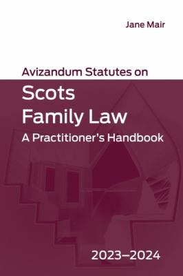 Avizandum Statutes on Scots Family Law : A Practitioner's Handbook, 2023-2024
