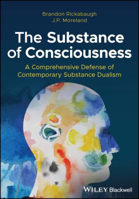 The Substance of Consciousness : A Comprehensive Defense of Contemporary Substance Dualism