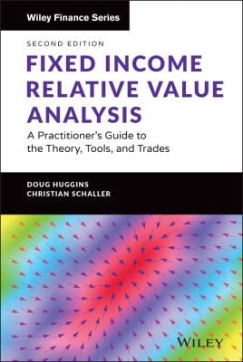Fixed Income Relative Value Analysis + Website : A Practitioner's Guide to the Theory, Tools, and Trades