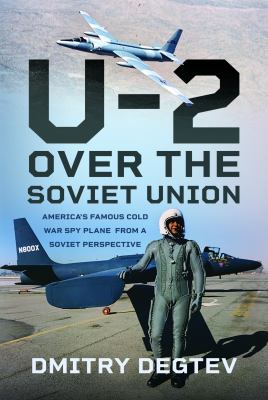 The U-2 over the Soviet Union : America's Famous Cold War Spy Plane from a Soviet Perspective