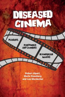 Diseased Cinema : Plagues, Pandemics and Zombies in American Movies