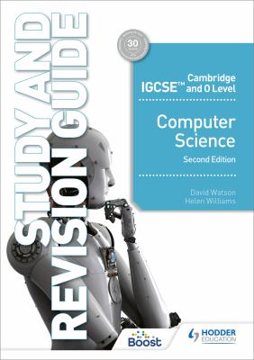 Cambridge IGCSE and o Level Computer Science Study and Revision Guide Second Edition : Hodder Education Group