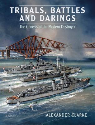 Tribals, Battles and Darings : The Genesis of the Modern Destroyer