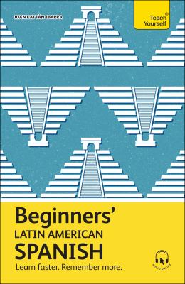 Beginners' Latin American Spanish : The Essential First Step to Learn Basic Latin American Spanish